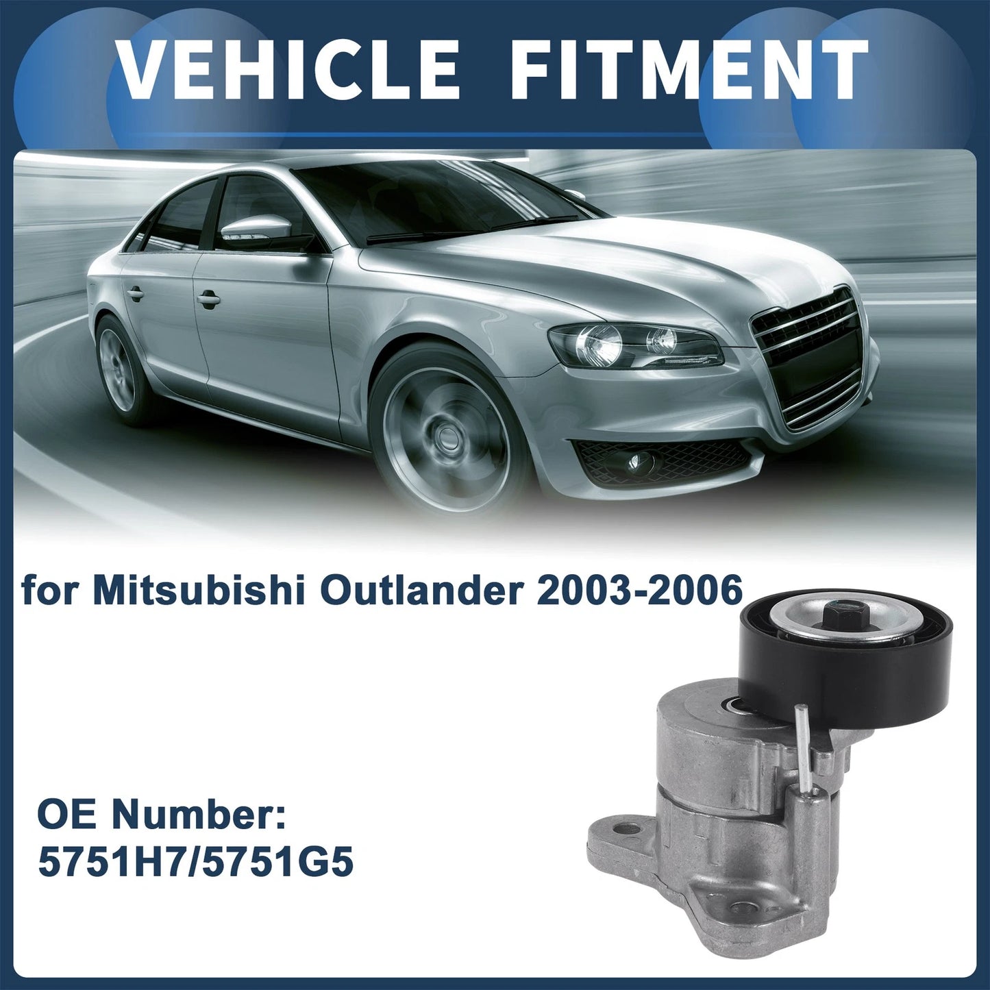 Belt Tensioner for Mitsubishi Outlander (2003–2006) No. 5751H7/5751G5 Metal