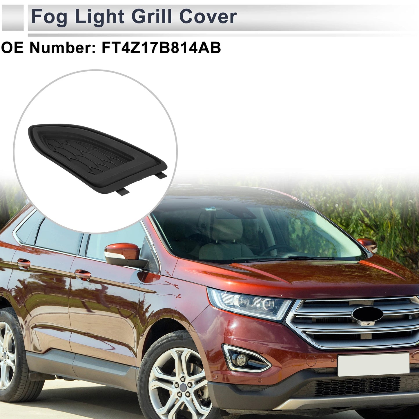 1 Pc Fog Light Grill for Ford Edge (2015–2018) No.FT4Z17B814AB